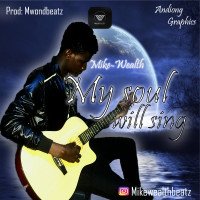 Mike-wealth - My Soul Will Sing