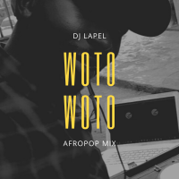 Dj Lapel - Woto Woto Afropop Mix