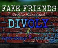 Divoly - Fake Friends (feat. Fancy Riddle, Vicky Blaze)