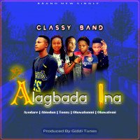 Classy Band - Alagbada Ina (Prod. By Giddi Tunes)