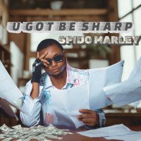 Spido Marley - U Got Be Sharp