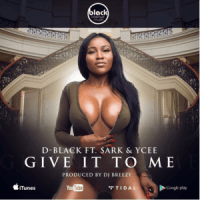 D-Black - Give It 2 Me (feat. Sarkodie, Ycee)