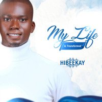 Hibeekay - My Life Is Transformed