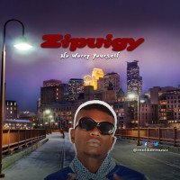 Zipuigy - No Worry Yourself