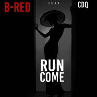 B-Red - Run Come (feat. CDQ)