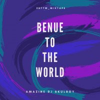 DJ Skulboy - Benue To The World