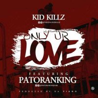 Kidkillz - Only Your Love (feat. Patoranking)