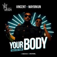 Vincent - Your Body (feat. Mayorkun)