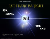 SIR ISRAEL - Let There Be Light_Sir Israel Ft The Son