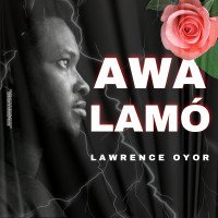 Lawrence Oyor - Awalamó