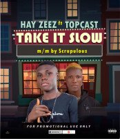 Hayzeez Grandson Alhaja - Take It Slow (feat. Topcast)