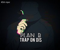 Plan b - TRAP ON DIS