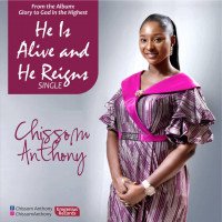 Chissom Anthony - He Is Alive And He Reigns  (Audio&Lyrics)
