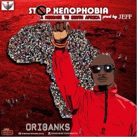 Oribanks - Stop Xenophobia (A Message To South Africa)