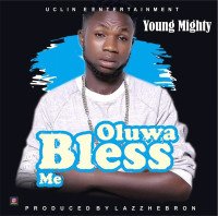 Young Mighty - Oluwa Bless Me