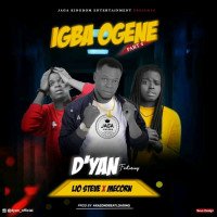 Dyan - Igba Oghene Part 2 Ft Lio Steve X Mecorn