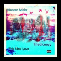 Vincent Bankz ft Tifediceeyy - This Kind Love