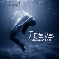 RUKKY .O. CHRISTOPHER - Jesus Got Your Back