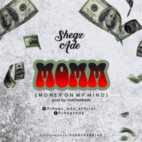 Shegz Ade - Money On My Mind