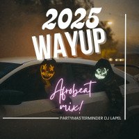 Dj Lapel - DJ LAPEL- 2025 WAY UP AFROBEAT MIX