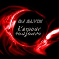 ALVIN PRODUCTION ® - DJ Alvin - L'Amour Toujours
