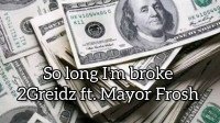 Official 2Greidz Efejene - So Long I'm Broke (Ft Mayor Frosh)