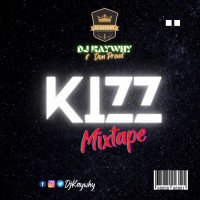 Kizz Mixtape @dj.kaywhy I 09075933330 - Kizz Mixtape