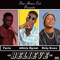 Mhizta Dgreat - BELIEVE (feat. Facto, Richy Brown Nwa Gold)