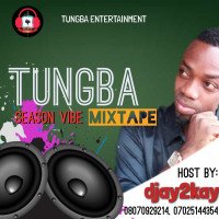 Djay2kay - TUNGBA Season Vibe Mixtape