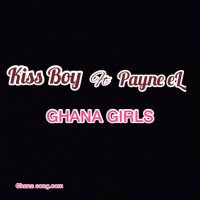 Kiss Boy ft Payne eL - Ghana Girls