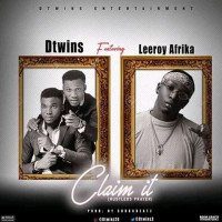 Dtwins - Claim It - Dtwins Ft Leeroy Afrika