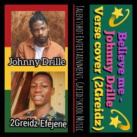 Official 2Greidz Efejene - Believe Me - Johnny Drille Verse Cover (2Greidz)