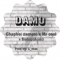 Chapboi zamani x Mr cool x Bhishop - Damo