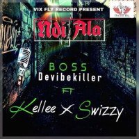 Boss devibekiller ft kellee brizzy & swizzysammy - Ndi-ala