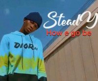 Steady - How E Go Be ?