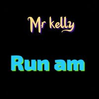 Mr Kelly - Run AM | 9jaweather.com.ng
