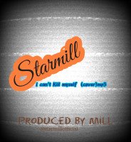 Starmill - I Can't Kill Myself