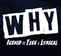 Ice Kid - Why? Ft Tzee And Lyrical