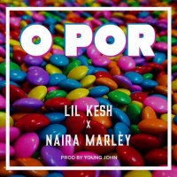 Lil Kesh - O Por (feat. Naira Marley)