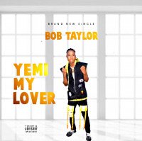 Official bobtaylor - Yemi My Lover