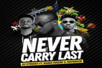 DJ Vyrusky - Never Carry Last (feat. Mayorkun, Kuami Eugene)
