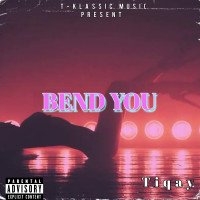 Tiqay - Bend You