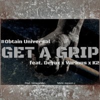 #ObtainUniversal - Get A Grip Ft. Deyox X Various X K2