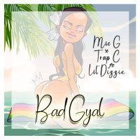 Mic G Trap C Lil Dizzie - Bad Gyal