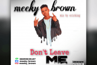 Meeky brown - Don't Leave Me