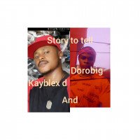 Dorobig ft kayblex d - Story To Tell