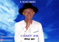 Udeme - Carry Am Dey Go