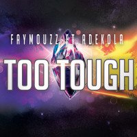 Faymouzz x Adekola - Too Tough
