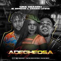 Gina Obaseki - Adegheosa (feat. Ik Benson, Xbaba Lewis)