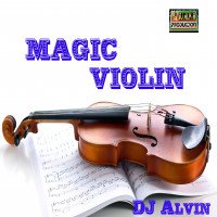 ALVIN PRODUCTION ® - DJ Alvin - Magic Violin
